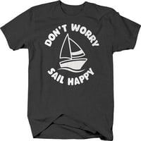 Ne aggódj vitorla boldog vitorlás hajó víz szórakoztató póló férfiaknak 2XL Sötét szürke