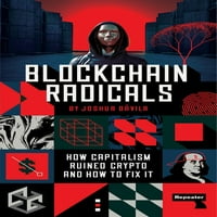 Blockchain radikálisok: hogyan tönkretette a kapitalizmus a kriptográfiát és hogyan kell Fi-t csinálni