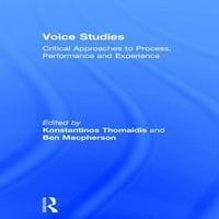 Routledge Voice Studies: Voice Studies: A folyamat, a teljesítmény és a tapasztalat kritikus megközelítései